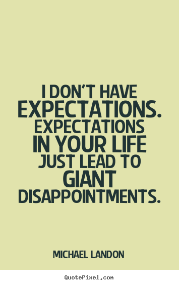 I don't have expectations. expectations.. Michael Landon best life quotes