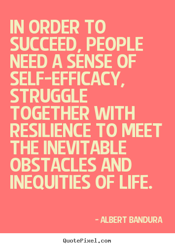 Albert Bandura poster quote - In order to succeed, people need a sense.. - Life quotes