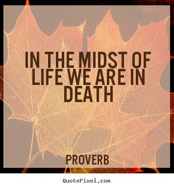How to make poster quotes about life - In the midst of life we are in death