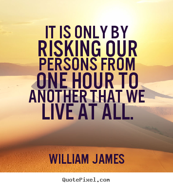 Create graphic picture quotes about life - It is only by risking our persons from one..