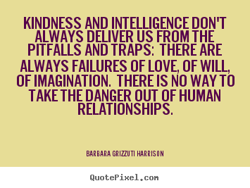 Design custom picture quotes about life - Kindness and intelligence don't always deliver..