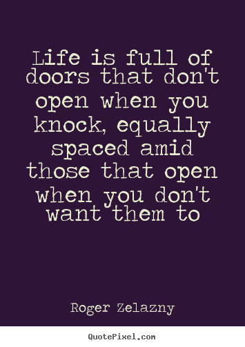 Life quotes - Life is full of doors that don't open when you knock,..