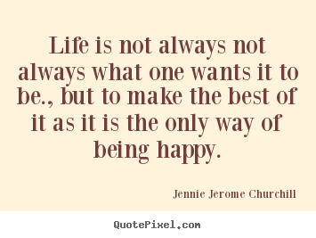 Life quotes - Life is not always not always what one wants it to be.,..