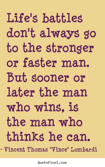 Vincent Thomas "Vince" Lombardi photo quotes - Life's battles don't always go to the stronger or faster man. but.. - Life quote