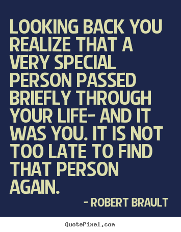 Create your own picture quote about life - Looking back you realize that a very special person passed briefly..
