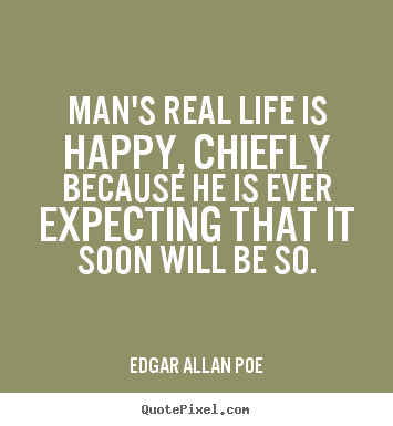 Quote about life - Man's real life is happy, chiefly because he is..