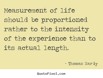 Life quotes - Measurement of life should be proportioned rather to..