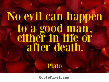 Plato picture quotes - No evil can happen to a good man, either in life or after death. - Life quote