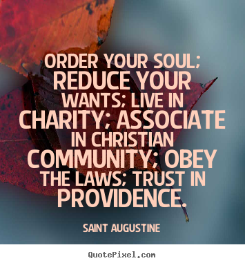 Quotes about life - Order your soul; reduce your wants; live in charity;..
