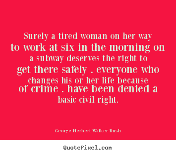 Life quotes - Surely a tired woman on her way to work at six in the..