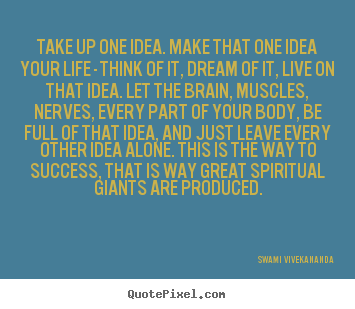 Swami Vivekananda picture quotes - Take up one idea. make that one idea your life - think of it,.. - Life quote