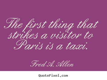 Fred A. Allen picture sayings - The first thing that strikes a visitor to paris.. - Life quote