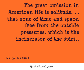 How to design poster quotes about life - The great omission in american life is solitude. . . that..
