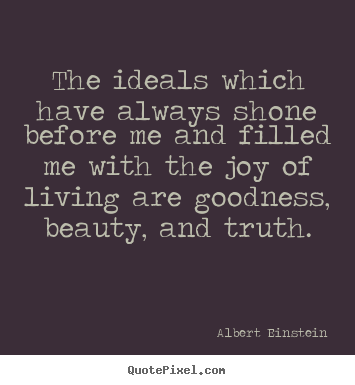 Albert Einstein picture quotes - The ideals which have always shone before me and filled.. - Life quotes