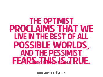 James Branch Cabell poster quotes - The optimist proclaims that we live in the best of all possible.. - Life quote