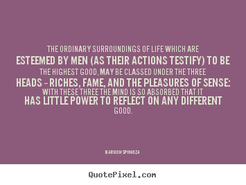 Quote about life - The ordinary surroundings of life which are esteemed by..