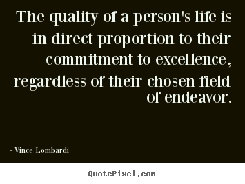 How to make picture quote about life - The quality of a person's life is in direct proportion to..