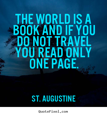 Life quotes - The world is a book and if you do not travel you read only..