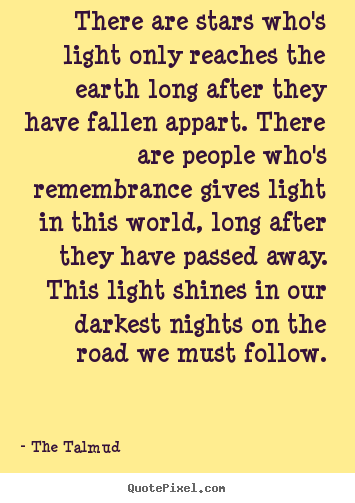 The Talmud photo quote - There are stars who's light only reaches the earth long after.. - Life quotes