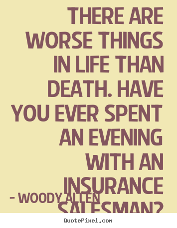 Create custom picture quotes about life - There are worse things in life than death. have..