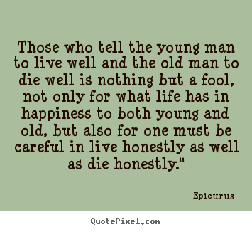 Design poster quote about life - Those who tell the young man to live well and..