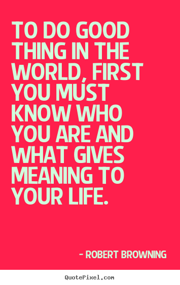 Life quotes - To do good thing in the world, first you must..