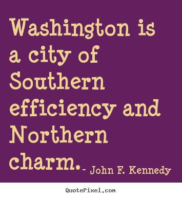 Quotes about life - Washington is a city of southern efficiency and northern..