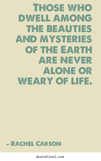 Rachel Carson poster quotes - Those who dwell among the beauties and mysteries.. - Life quotes