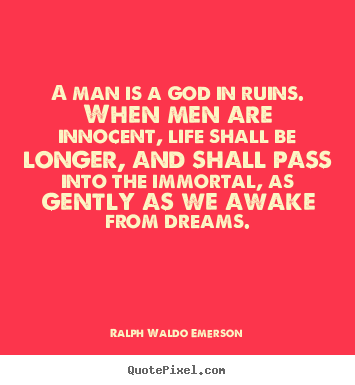Ralph Waldo Emerson picture quotes - A man is a god in ruins. when men are innocent,.. - Life quotes