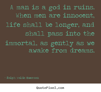 Quotes about life - A man is a god in ruins. when men are innocent, life..