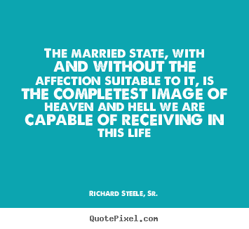 Life quotes - The married state, with and without the affection suitable..