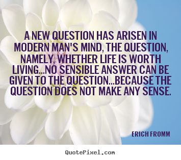 Erich Fromm image quote - A new question has arisen in modern man's mind,.. - Life sayings