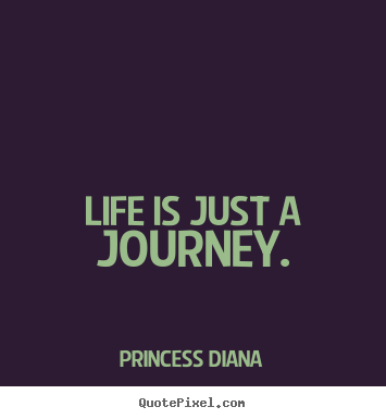 Make custom picture quotes about life - Life is just a journey.
