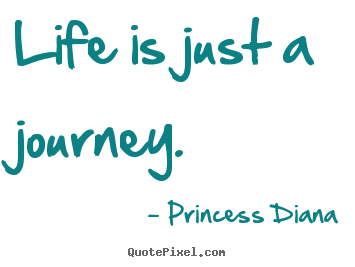 Design image quotes about life - Life is just a journey.