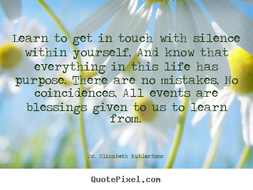 Life quote - Learn to get in touch with silence within..