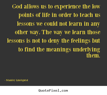 Design custom poster quotes about life - God allows us to experience the low points..