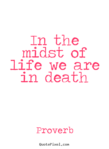 Customize picture quotes about life - In the midst of life we are in death