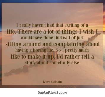 Make personalized photo quotes about life - I really haven't had that exciting of a life...