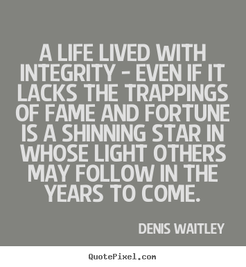Quotes about life - A life lived with integrity - even if it lacks the trappings..