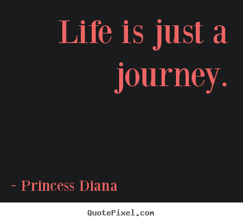 Make custom poster quotes about life - Life is just a journey.