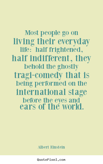 Life quote - Most people go on living their everyday life:..