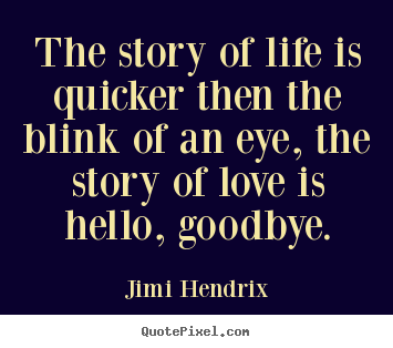 Life quotes - The story of life is quicker then the blink of an eye, the story..