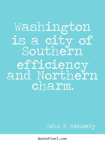 Life quote - Washington is a city of southern efficiency and northern..