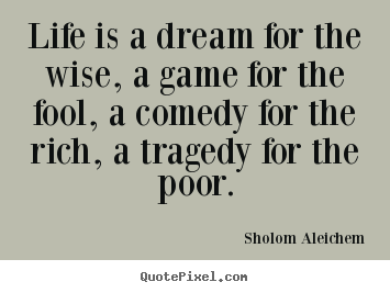 Life quotes - Life is a dream for the wise, a game for the..