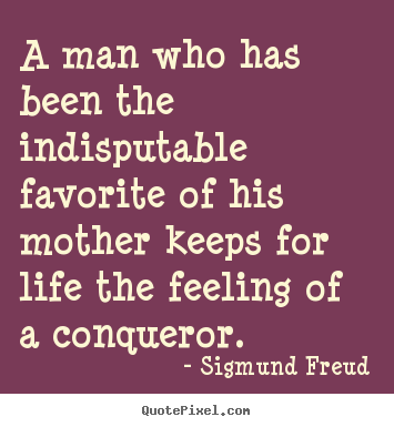 Sigmund Freud picture quotes - A man who has been the indisputable favorite.. - Life quote