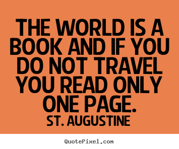 Design image quotes about life - The world is a book and if you do not travel..