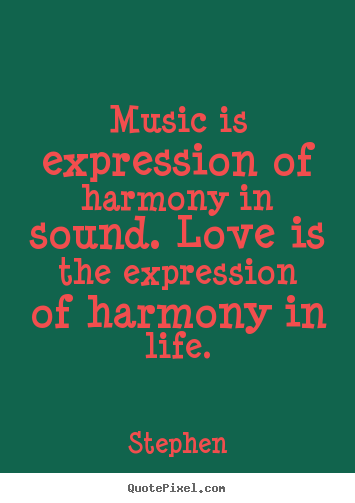 Stephen photo quote - Music is expression of harmony in sound... - Life quote