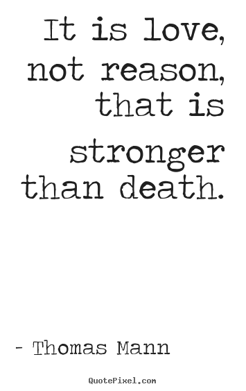 Thomas Mann picture quotes - It is love, not reason, that is stronger.. - Life quotes