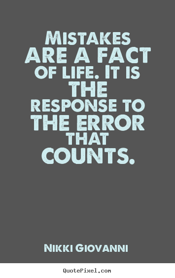 Quotes about life - Mistakes are a fact of life. it is the response to the error..