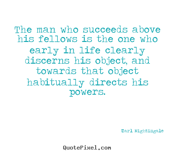 Earl Nightingale picture quotes - The man who succeeds above his fellows is the one who early in.. - Life quote